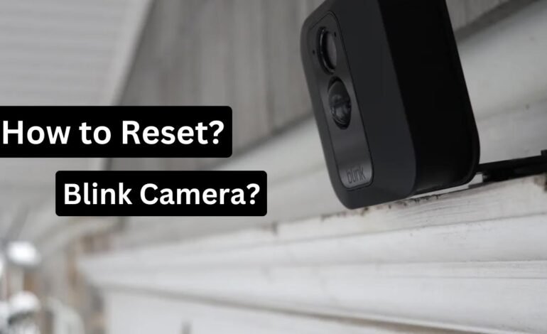 How to Reset Blink Camera (Step-by-Step Guide for All Models 2026)
